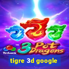 tigre 3d google